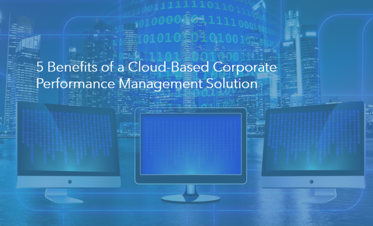5 Benefits of a Cloud-Based Corporate Performance Management Solution