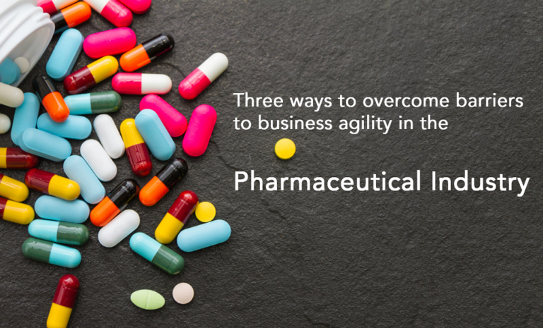 3 ways to overcome barriers to business agility in the Pharmaceutical Industry