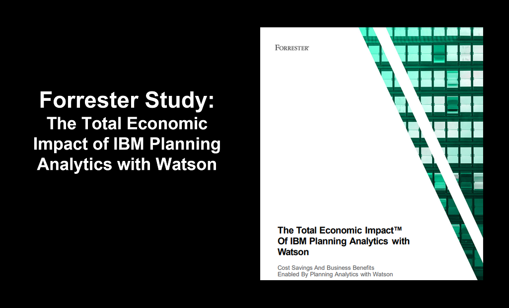 Forrester Study: The Total Economic Impact of IBM Planning Analytics with Watson